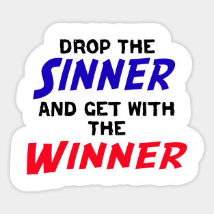 Drop The Sinner And Get With The Winner Sticker